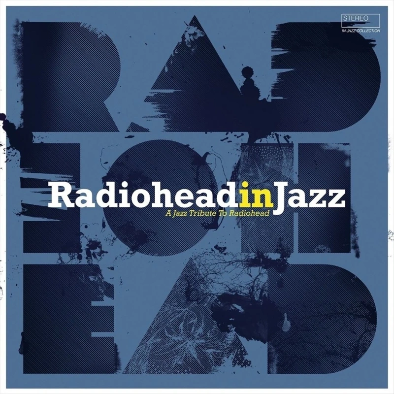 Radiohead In Jazz: A Jazz Tribute To Radiohead
