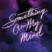 Something On My Mind