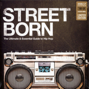 Street Born - The Ultimate & Essential Guide To Hip Hop