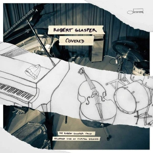 The Robert Glasper Trio – Covered (Recorded Live At Capitol Studios)