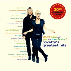 Don't Bore Us - Get To The Chorus! (Roxette's Greatest Hits) (30th Anniversary Edition)