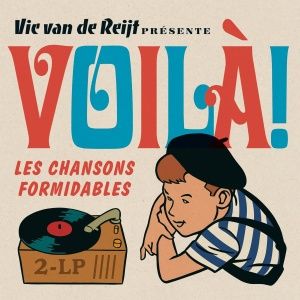 Vic van de Reijt Présente Voilà! Les Chansons Formidables